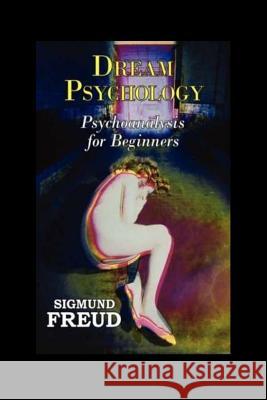 Dream Psychology: Psychoanalysis for Beginners Sigmund Freud 9781530885176 Createspace Independent Publishing Platform - książka