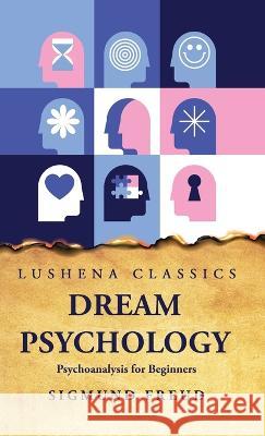 Dream Psychology Psychoanalysis for Beginners Sigmund Freud   9781631828881 Lushena Books - książka