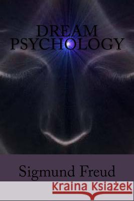 Dream Psychology: Psychoanalysis for Beginners Sigmund Freud Jv Editors 9781720825326 Createspace Independent Publishing Platform - książka