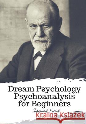 Dream Psychology Psychoanalysis for Beginners Sigmund Freud M. D. Eder 9781986917209 Createspace Independent Publishing Platform - książka