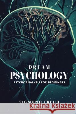 Dream Psychology: Psychoanalysis for Beginners Sigmund Freud 9789353539153 Ukiyoto Publishing - książka