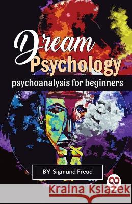 Dream Psychology Psychoanalysis For Beginners Sigmund Freud   9789356563285 Double 9 Books - książka