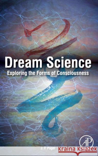 Dream Science: Exploring the Forms of Consciousness Pagel, James 9780124046481 ACADEMIC PRESS - książka