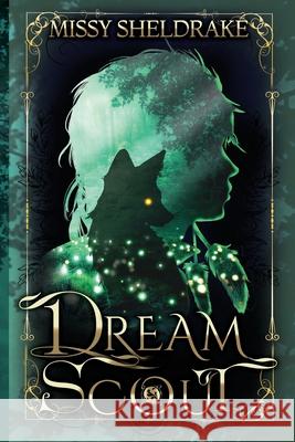 Dream Scout: A Coming of Age Fantasy Adventure Missy Sheldrake 9781734589634 Missy Sheldrake - książka