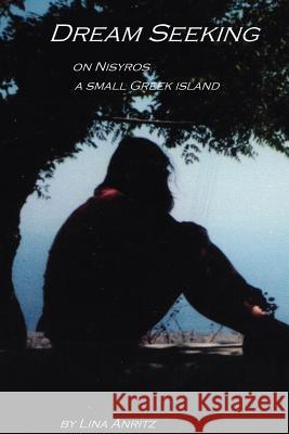 Dream Seeking: On Nisyros a Small Greek Island Anritz, Lina 9781412080156 Trafford Publishing - książka