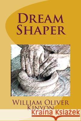 Dream Shaper William Oliver Kinyon 9781499685657 Createspace - książka