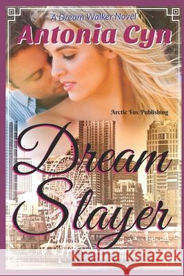 Dream Slayer Antonia Cyn 9781973860303 Createspace Independent Publishing Platform - książka