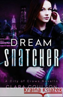 Dream Snatcher: A City of Crows Novella Clara Coulson 9781548211622 Createspace Independent Publishing Platform - książka