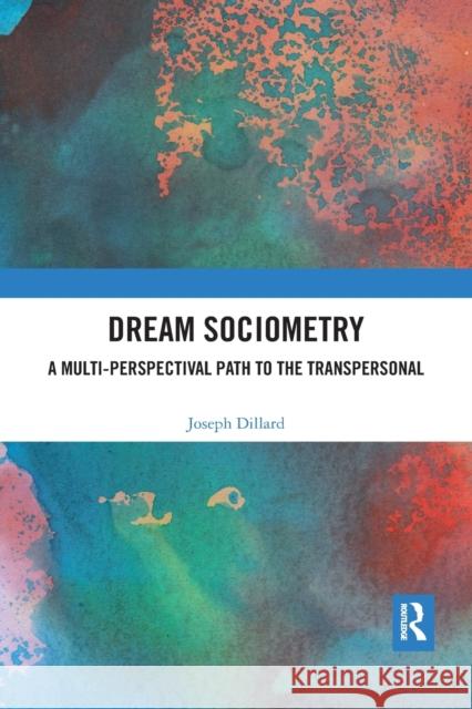 Dream Sociometry: A Multi-Perspectival Path to the Transpersonal Joseph Dillard 9780367487713 Routledge - książka