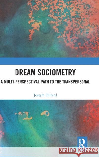 Dream Sociometry: A Multi-Perspectival Path to the Transpersonal Joseph Dillard 9780815353065 Routledge - książka