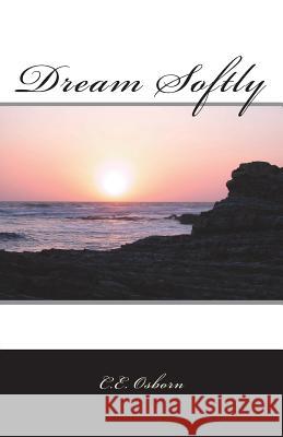 Dream Softly C E Osborn 9781721918799 Createspace Independent Publishing Platform - książka