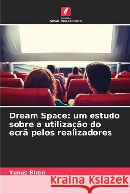 Dream Space: um estudo sobre a utilização do ecrã pelos realizadores Biren, Yunus 9786208770549 Edições Nosso Conhecimento - książka