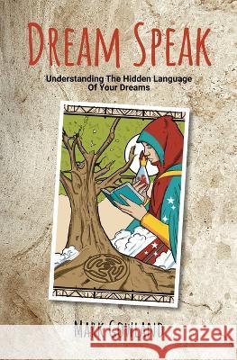 Dream Speak: Understanding The Hidden Language Of Your Dreams Mark Gowland 9781778120800 Publishdrive - książka