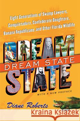 Dream State: Eight Generations of Swamp Lawyers, Conquistadors, Confederate Daughters, Banana Republicans, and Other Florida Wildli Diane Roberts 9780813080659 University Press of Florida - książka