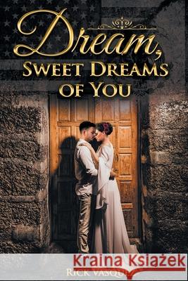 Dream, Sweet Dreams of You Richard S. Vasquez 9781643144283 Authors Press - książka