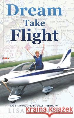 Dream Take Flight: An Unconventional Journey Lisa Turner 9780997072341 Turner Creek - książka
