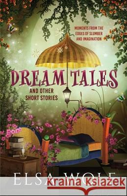 Dream Tales: And Other Short Stories Elsa Wolf 9781732777453 Elsawolfbooks - książka