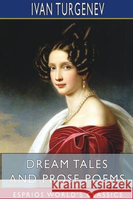 Dream Tales and Prose Poems (Esprios Classics): Translated by Constance Garnett Turgenev, Ivan Sergeevich 9781715634247 Blurb - książka