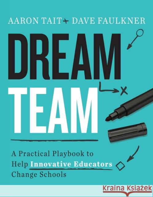 Dream Team: A Practical Playbook to Help Innovative Educators Change Schools Aaron Tait Dave Faulkner 9781416626619 ASCD - książka
