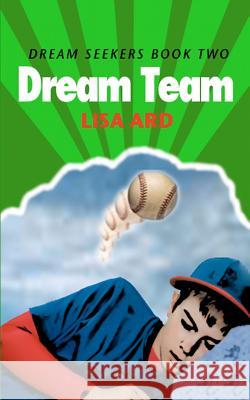 Dream Team: Dream Seekers Book Two Lisa Ard 9781479185870 Createspace Independent Publishing Platform - książka