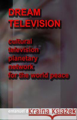 Dream Television: Cultural Television Planetary Network for the World Peace Emanuel Dimas De Melo Pimenta 9781522724117 Createspace Independent Publishing Platform - książka