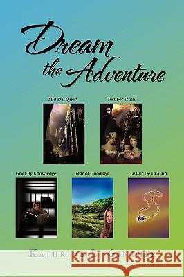 Dream the Adventure Kathrine L. Ginther 9781441584045 Xlibris Corporation - książka