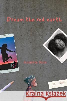 Dream the Red Earth: A story of magic and dreams. Annette Reis 9781804403006 Silver Quills Publishing - książka