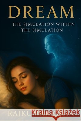 Dream: The Simulation Within the Simulation Ojha, Rajkumar 9798297720619 Independently Published - książka