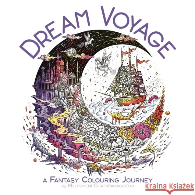 Dream Voyage: A Fantasy Colouring Journey Melpomeni Chatzipanagiotou 9781915751119 Michael O'Mara Books Ltd - książka
