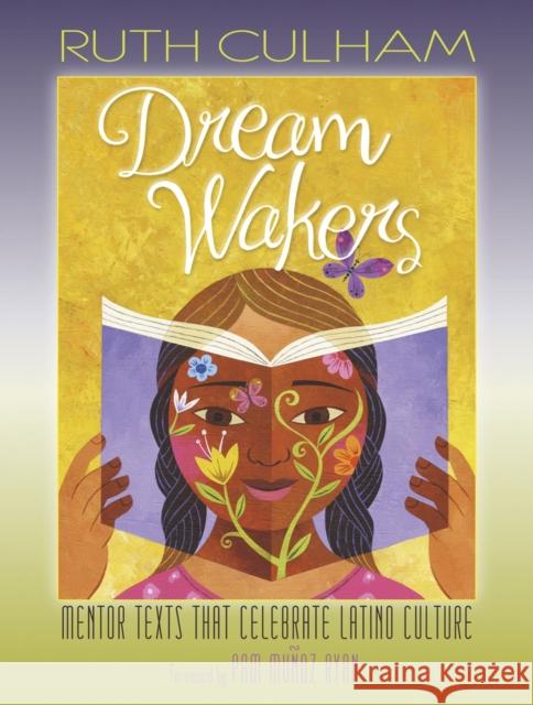 Dream Wakers: Mentor Texts That Celebrate Latino Culture Ruth Culham 9781625311115 Stenhouse Publishers - książka