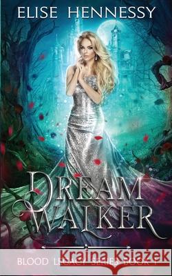 Dream Walker: Blood Legacy Series Book 1 Elise Hennessy 9781734513738 Flutterbye Trail Press - książka