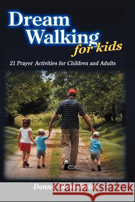 Dream Walking for Kids: 21 Prayer Activities for Children and Adults Rose-Heim, Donna 9781463442040 Authorhouse - książka