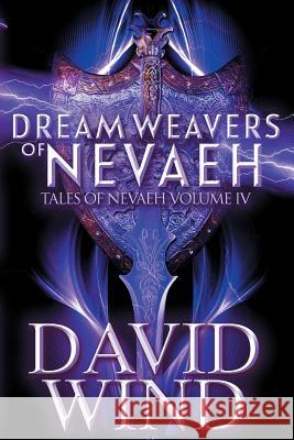 Dream Weavers of Nevaeh: Tales of Nevaeh, Vol 4 IV Wind, David 9781732362659 Dmw - książka