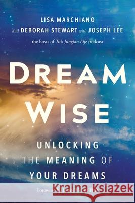 Dream Wise: Unlocking the Meaning of Your Dreams Lisa Marchiano Deborah Stewart Joseph Lee 9781649634733 Sounds True - książka