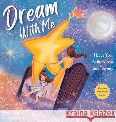 Dream With Me: I Love You to the Moon and Beyond (Mother and Daughter Edition) Sharon Purtill, Tamara Piper 9781990469206 Dunhill Clare Publishing - książka