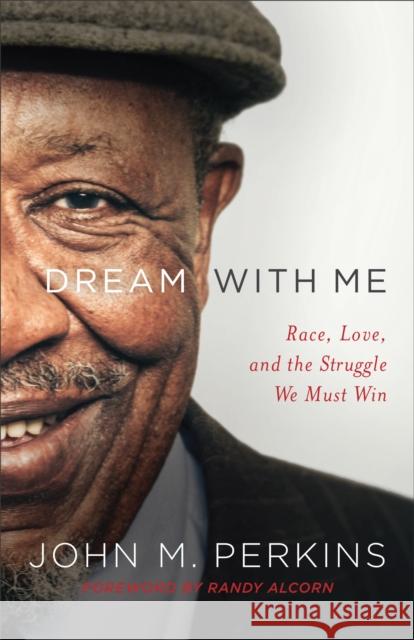 Dream with Me: Race, Love, and the Struggle We Must Win John M. Perkins Randy Alcorn 9780801075865 Baker Books - książka