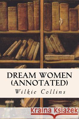 Dream Women (annotated) Collins, Wilkie 9781523672868 Createspace Independent Publishing Platform - książka