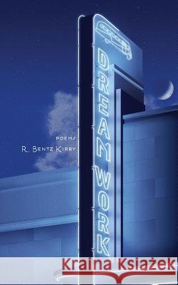Dream Work R. Bentz Kirby James D. McCallister 9781946052063 Mind Harvest Press - książka