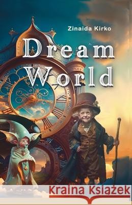 Dream World: A magical story that inspires courage, friendship, and creativity Zinaida Kirko Victoria Harwood 9781917210607 Viktoriia Harwood - książka