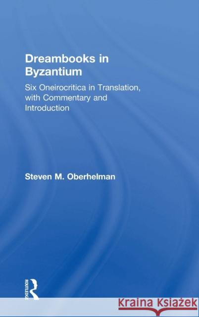 Dreambooks in Byzantium: Six Oneirocritica in Translation, with Commentary and Introduction Oberhelman, Steven M. 9780754660842 Ashgate Publishing Limited - książka