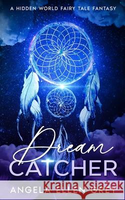 Dreamcatcher: A Hidden World Fairy Tale Fantasy Angela Ellen Grey Robert Hartranft Paige Peterson 9781961841505 Shady Oak Press - książka