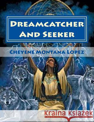 Dreamcatcher And Seeker: Searching The Soul Lopez, Cheyene Montana 9781481954679 Createspace - książka