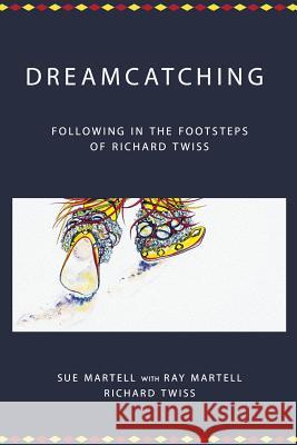 Dreamcatching: Following in the Footsteps of Richard Twiss Sue Martell Ray Martell Richard Twiss 9781935931676 Cherohala Press - książka