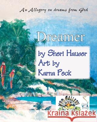 Dreamer: An allegory on dreams from God Karna Peck Sheri Hauser 9781080791286 Independently Published - książka