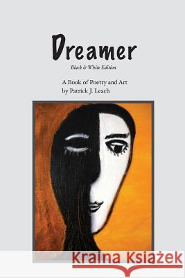 Dreamer (Black & White Edition): Poetry and Art Patrick J. Leach 9781505721843 Createspace - książka