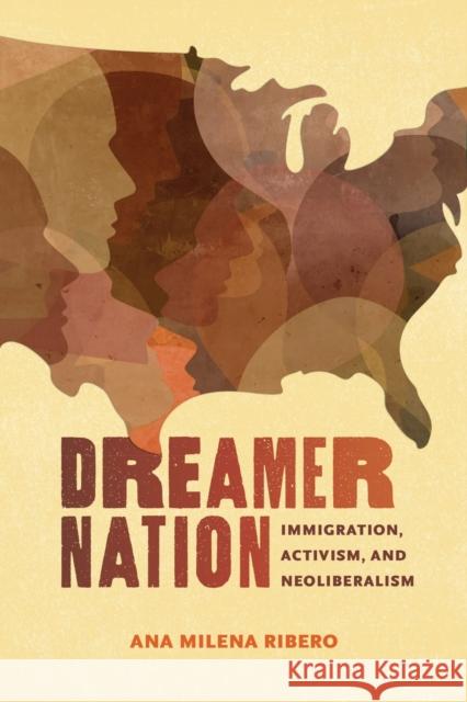 Dreamer Nation: Immigration, Activism, and Neoliberalism Ana Milena Ribero 9780817360955 University Alabama Press - książka