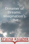 Dreamer of Dreams: Imagination's Love S. V. Paltrowpalli 9781482506587 Createspace Independent Publishing Platform