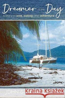 Dreamer of the Day: A story of Love, Sailing and Adventure Jan Nicholls, John Nicholls 9781925739640 Moshpit Publishing - książka