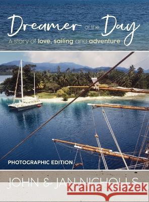 Dreamer of the Day Photographic Edition: A story of Love, Sailing and Adventure John Nicholls Jan Nicholls  9781922912886 Moshpit Publishing - książka