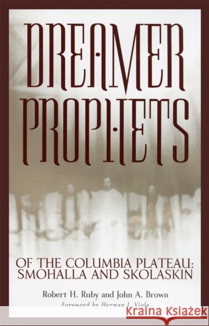 Dreamer-Prophets of the Columbia Plateau: Smohalla and Skolaskin Volume 191 Ruby, Robert H. 9780806134307 University of Oklahoma Press - książka